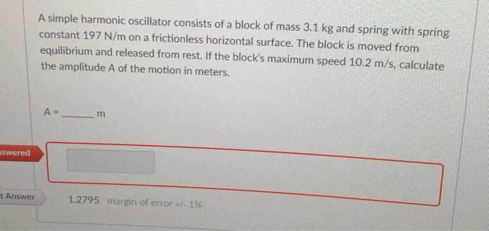 A simple harmonic oscillator consists of a block of mass